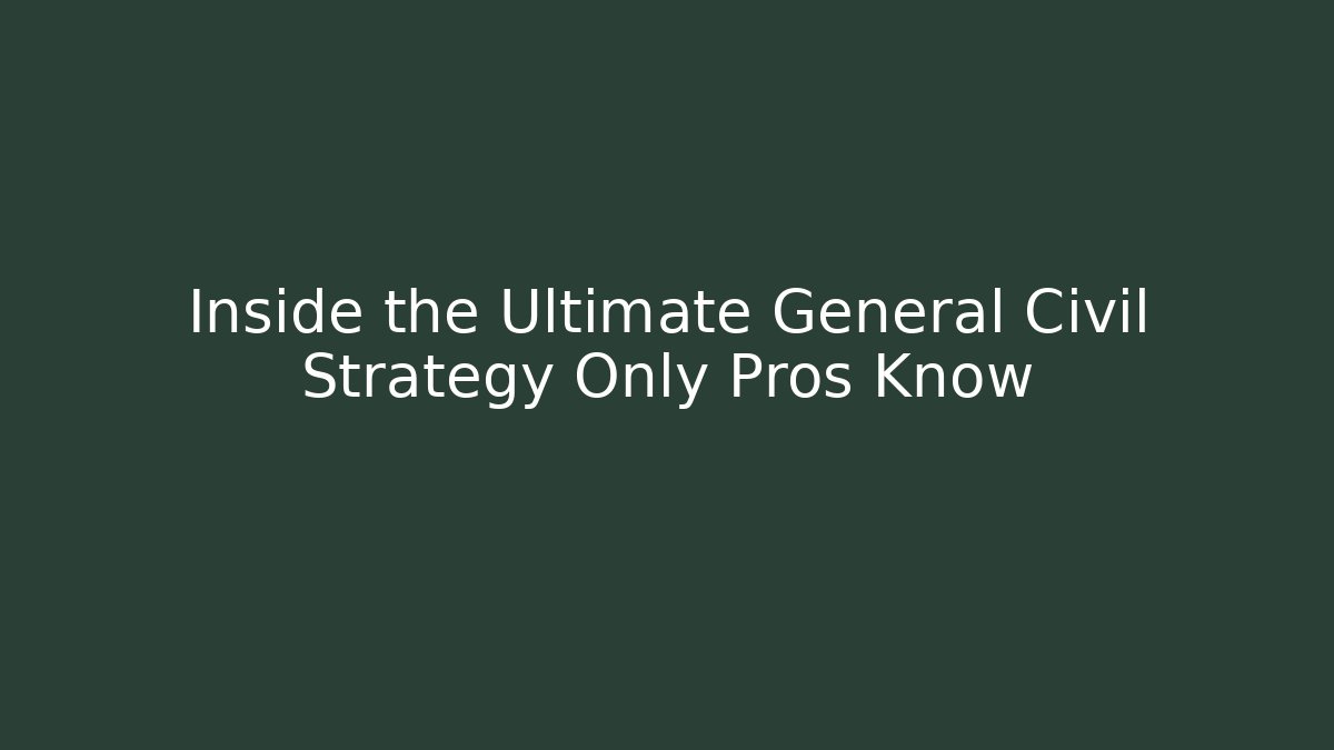 Inside the Ultimate General Civil Strategy Only Pros Know