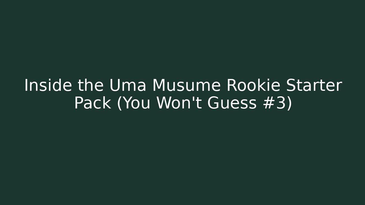 Inside the Uma Musume Rookie Starter Pack (You Won't Guess #3)