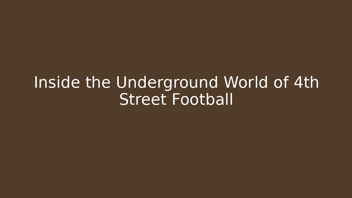 Inside the Underground World of 4th Street Football