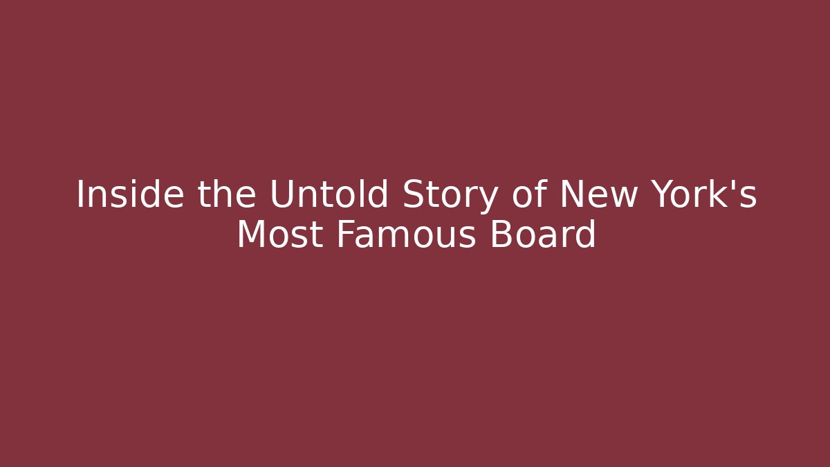 Inside the Untold Story of New York's Most Famous Board