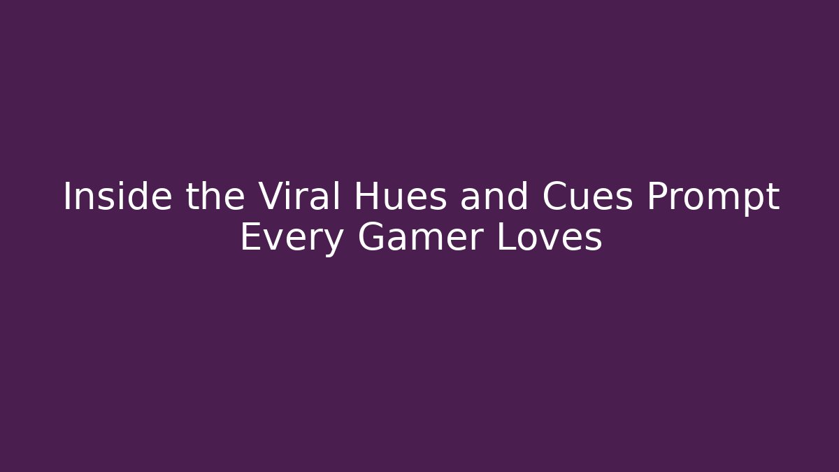 Inside the Viral Hues and Cues Prompt Every Gamer Loves