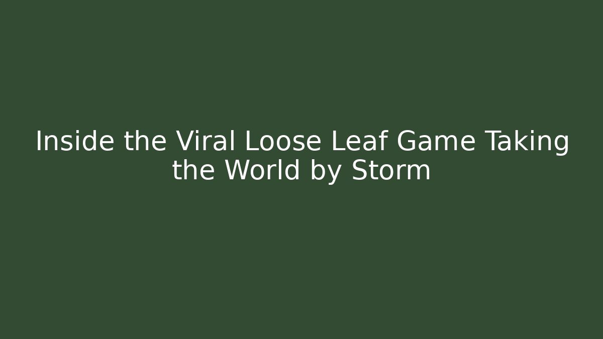 Inside the Viral Loose Leaf Game Taking the World by Storm - Create More Assets