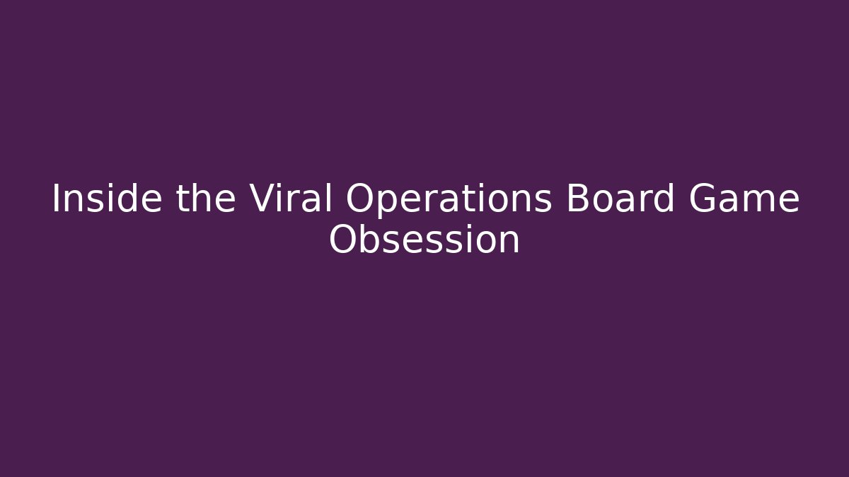 Inside the Viral Operations Board Game Obsession
