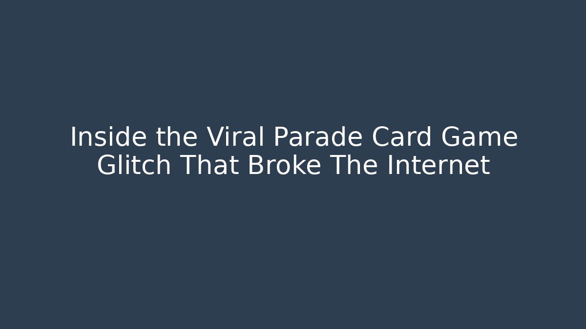 Inside the Viral Parade Card Game Glitch That Broke The Internet