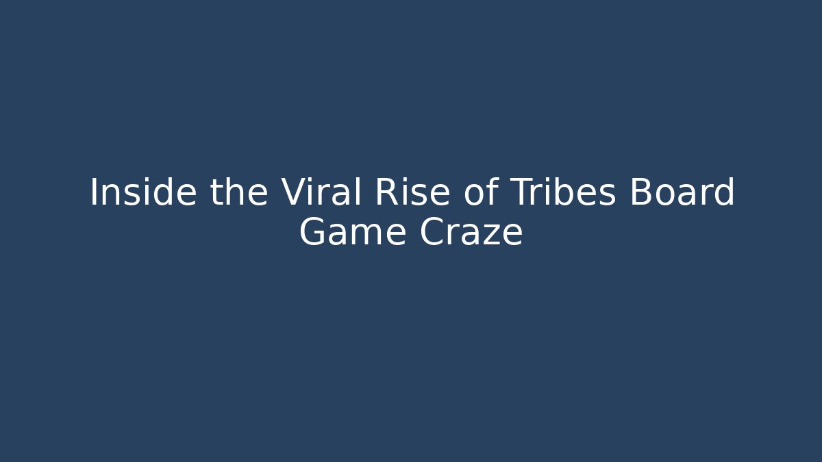 Inside the Viral Rise of Tribes Board Game Craze