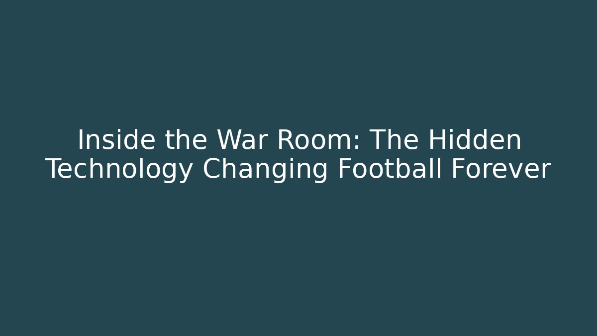 Inside the War Room: The Hidden Technology Changing Football Forever
