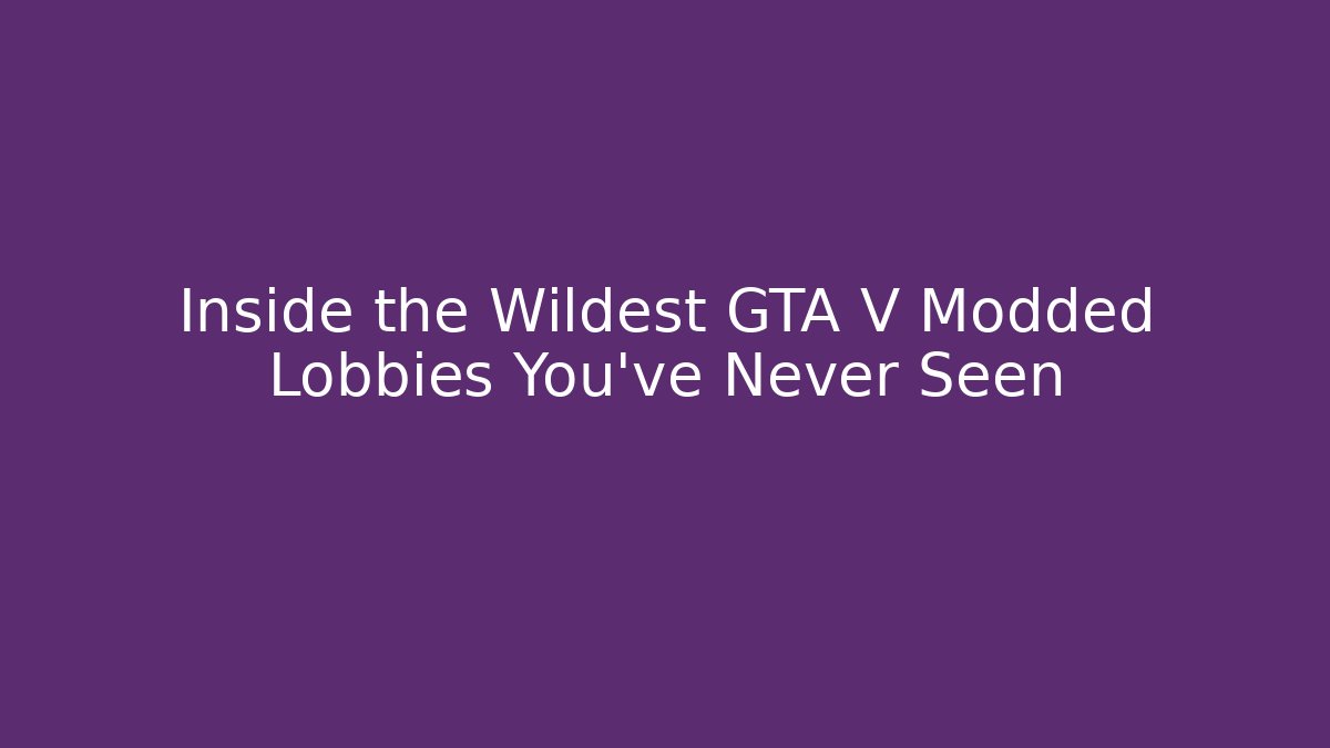 Inside the Wildest GTA V Modded Lobbies You’ve Never Seen