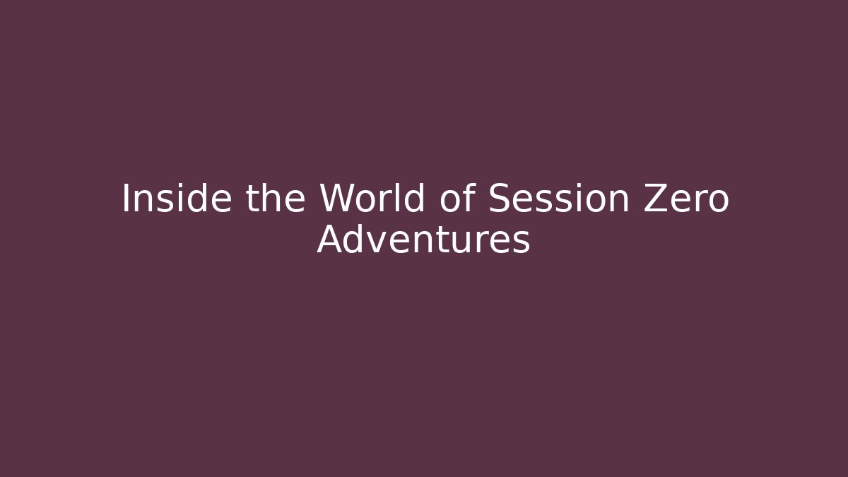 Inside the World of Session Zero Adventures - Create More Assets