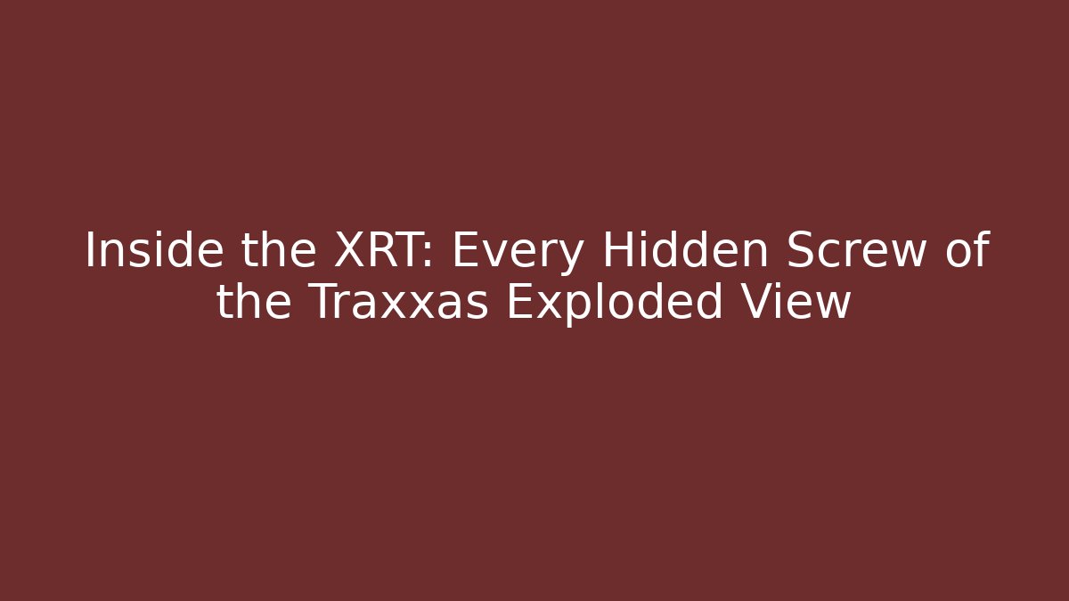 Inside the XRT: Every Hidden Screw of the Traxxas Exploded View