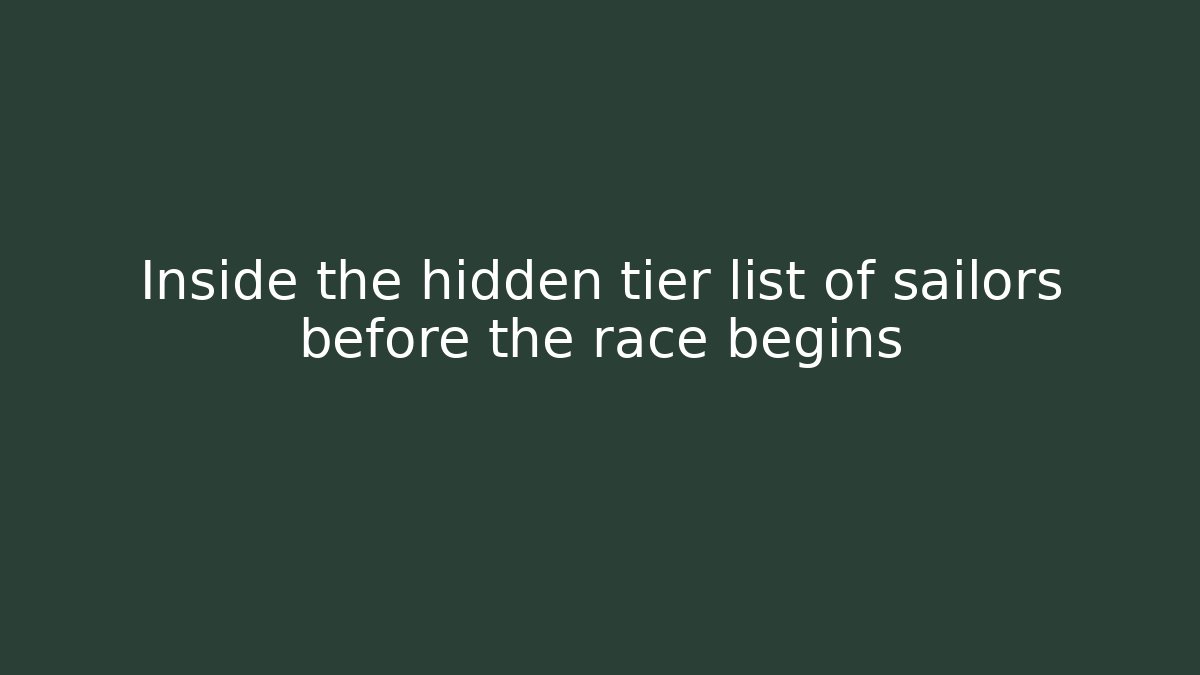 Inside the hidden tier list of sailors before the race begins