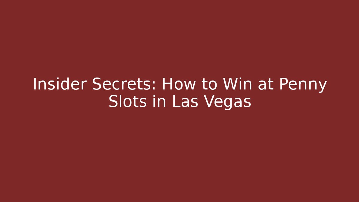 Insider Secrets: How to Win at Penny Slots in Las Vegas
