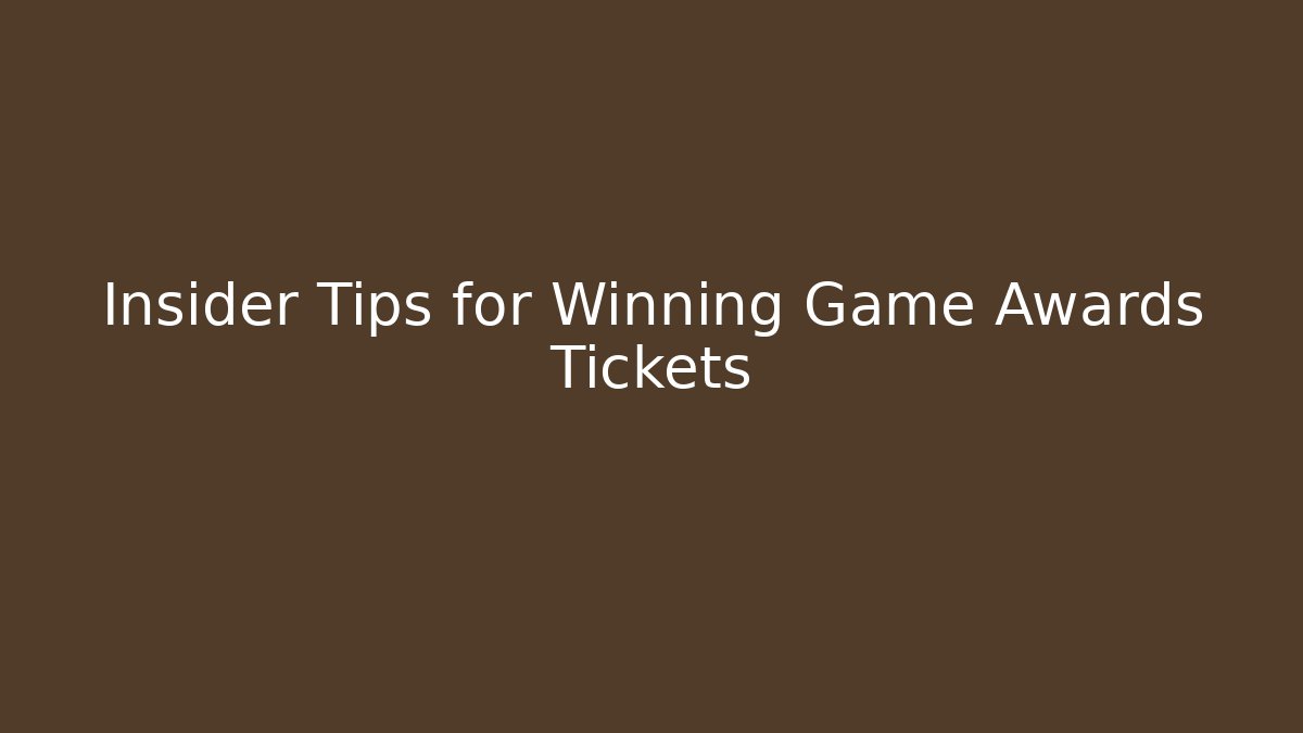 Insider Tips for Winning Game Awards Tickets
