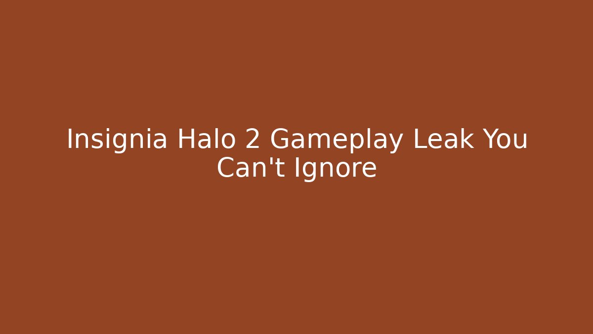 Insignia Halo 2 Gameplay Leak You Can't Ignore