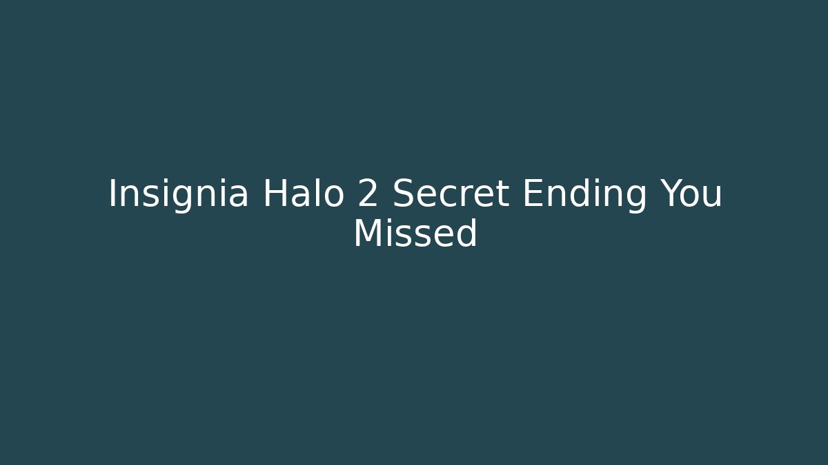 Insignia Halo 2 Secret Ending You Missed