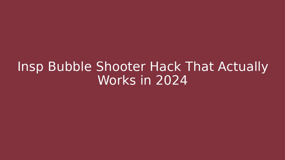 Insp Bubble Shooter Hack That Actually Works in 2024