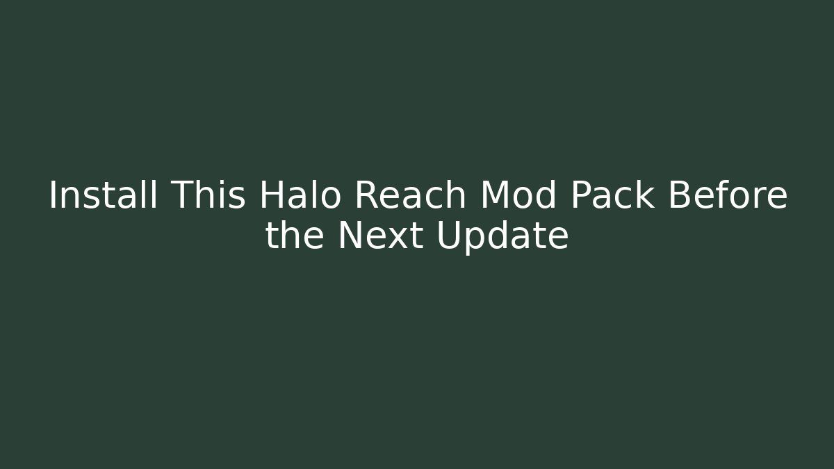 Install This Halo Reach Mod Pack Before the Next Update - Create More Assets