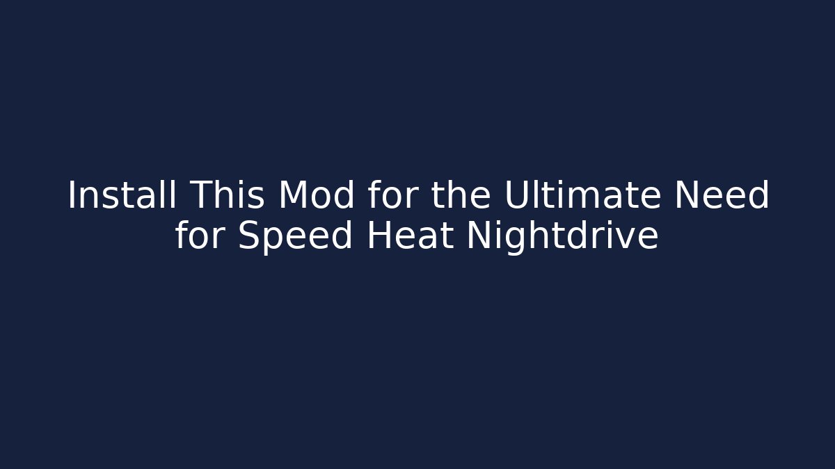 Install This Mod for the Ultimate Need for Speed Heat Nightdrive