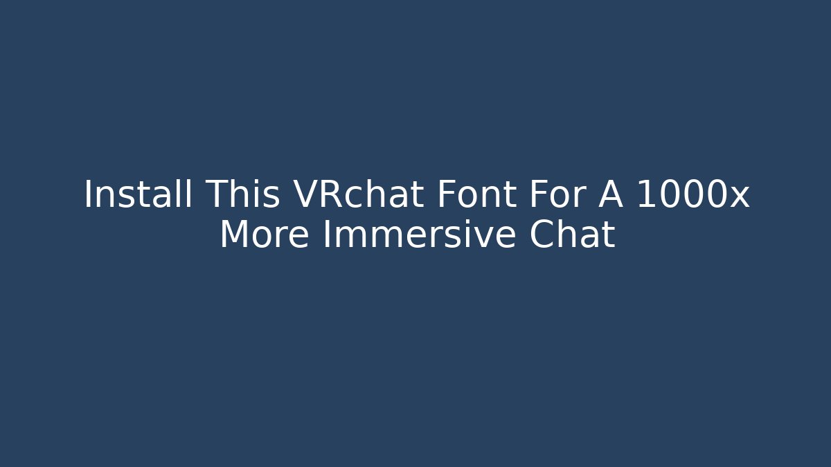 Install This VRchat Font For A 1000x More Immersive Chat