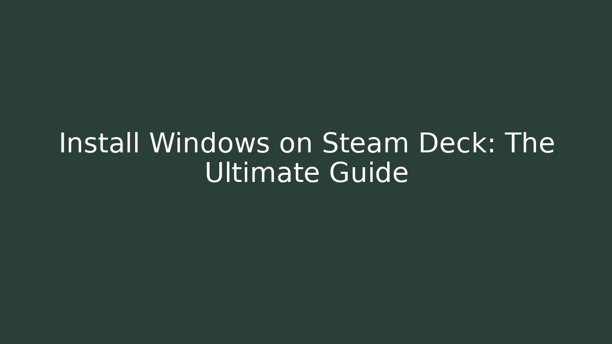 Install Windows on Steam Deck: The Ultimate Guide - Create More Assets
