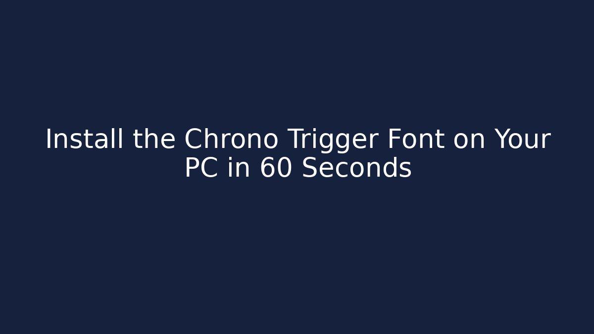 Install the Chrono Trigger Font on Your PC in 60 Seconds - Create More Assets