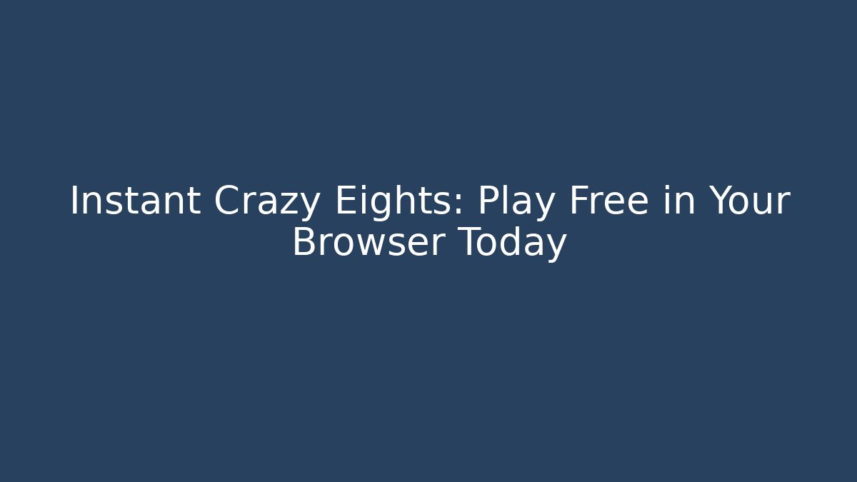 Instant Crazy Eights: Play Free in Your Browser Today - Create More Assets