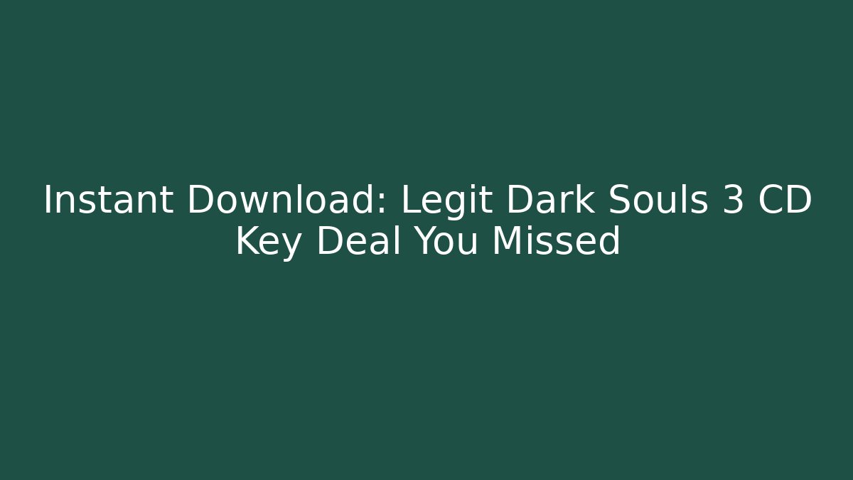 Instant Download: Legit Dark Souls 3 CD Key Deal You Missed