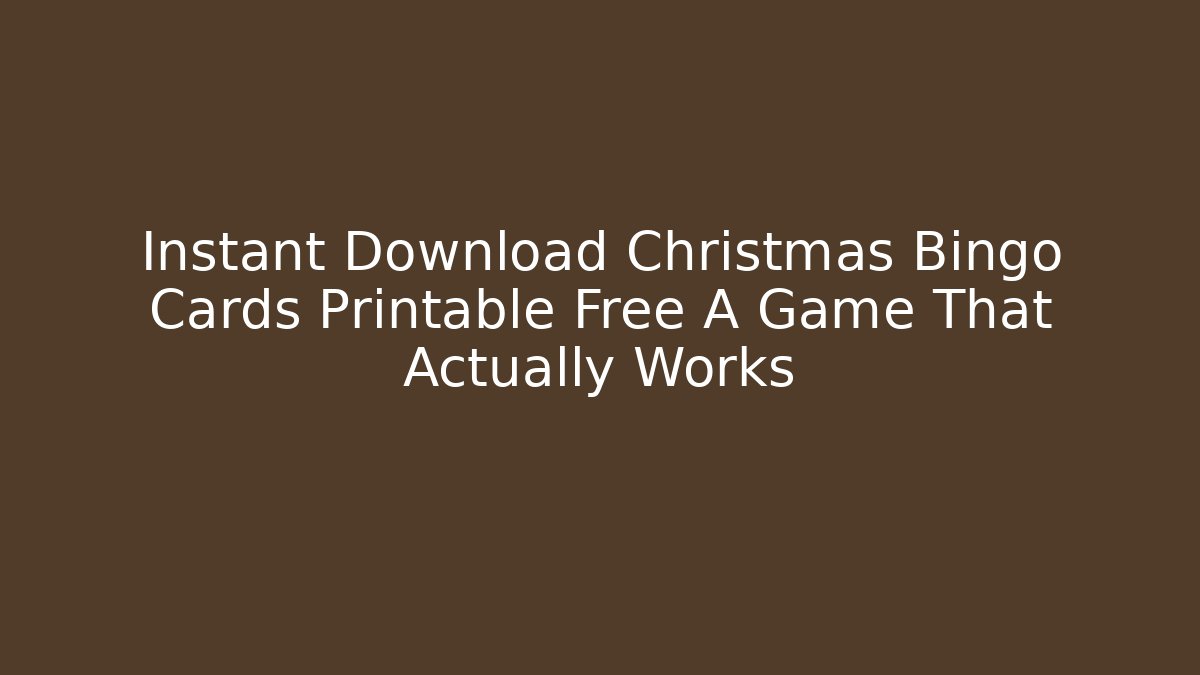 Instant Download Christmas Bingo Cards Printable Free A Game That Actually Works