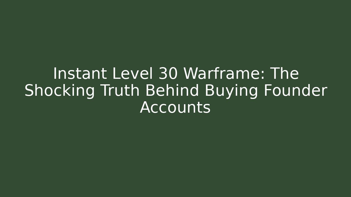 Instant Level 30 Warframe: The Shocking Truth Behind Buying Founder Accounts