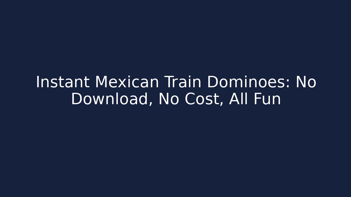 Instant Mexican Train Dominoes: No Download, No Cost, All Fun