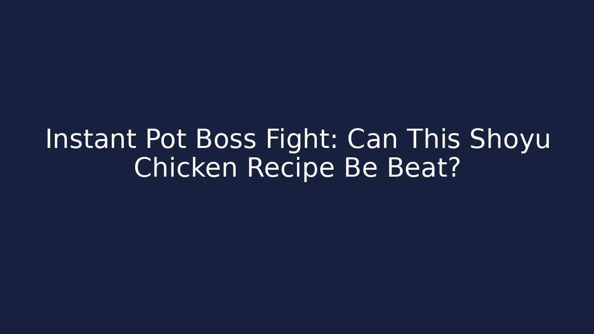 Instant Pot Boss Fight: Can This Shoyu Chicken Recipe Be Beat?
