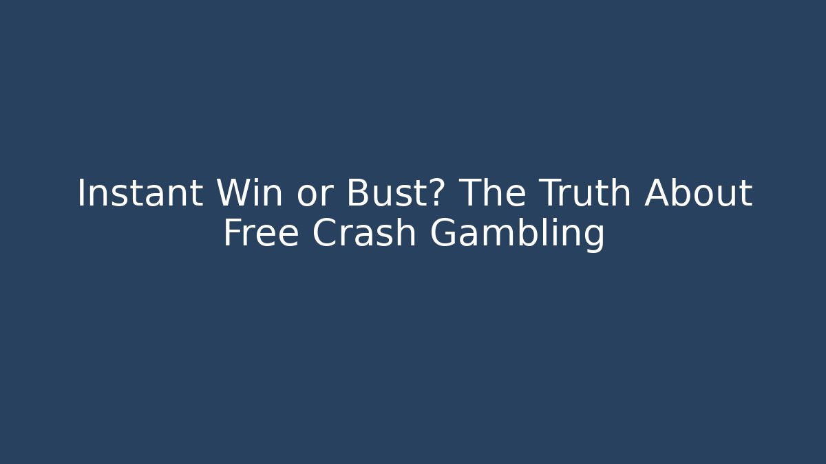 Instant Win or Bust? The Truth About Free Crash Gambling
