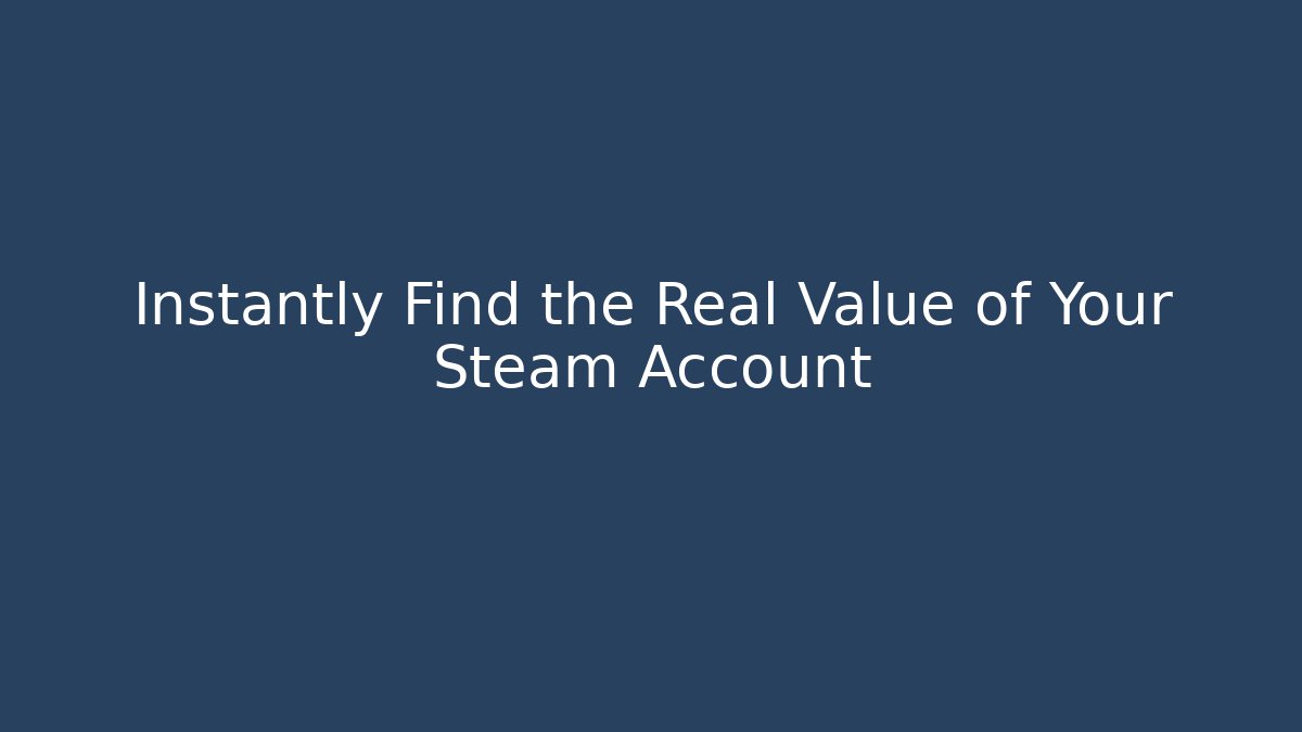 Instantly Find the Real Value of Your Steam Account