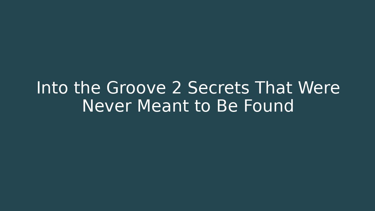 Into the Groove 2 Secrets That Were Never Meant to Be Found