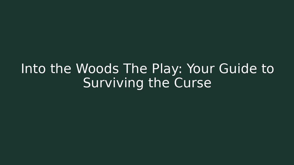 Into the Woods The Play: Your Guide to Surviving the Curse