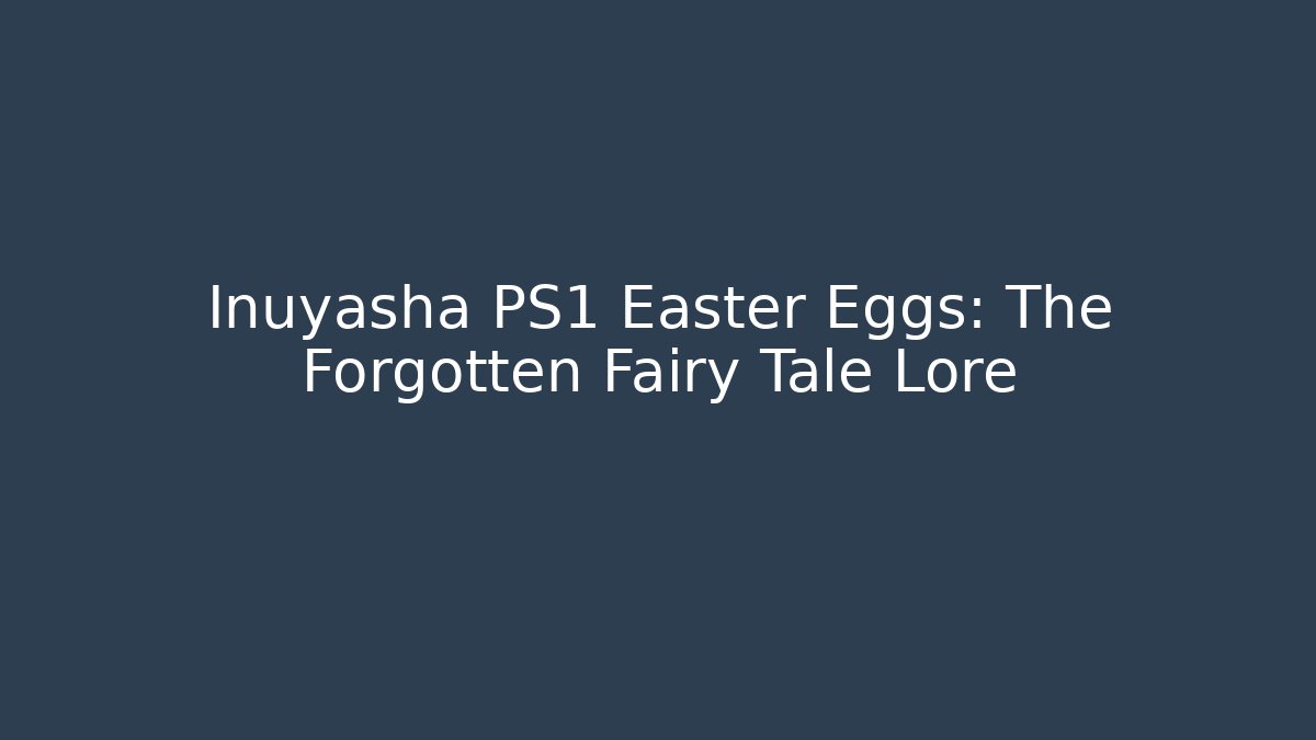 Inuyasha PS1 Easter Eggs: The Forgotten Fairy Tale Lore - Create More Assets
