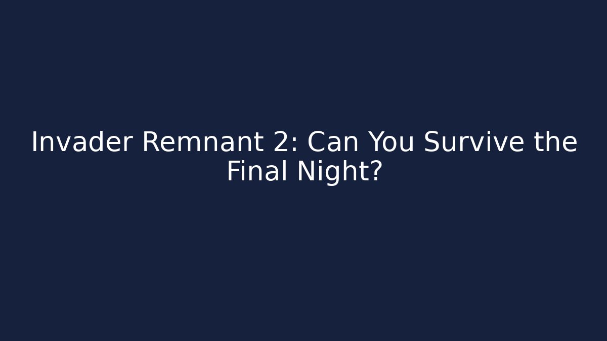 Invader Remnant 2: Can You Survive the Final Night?