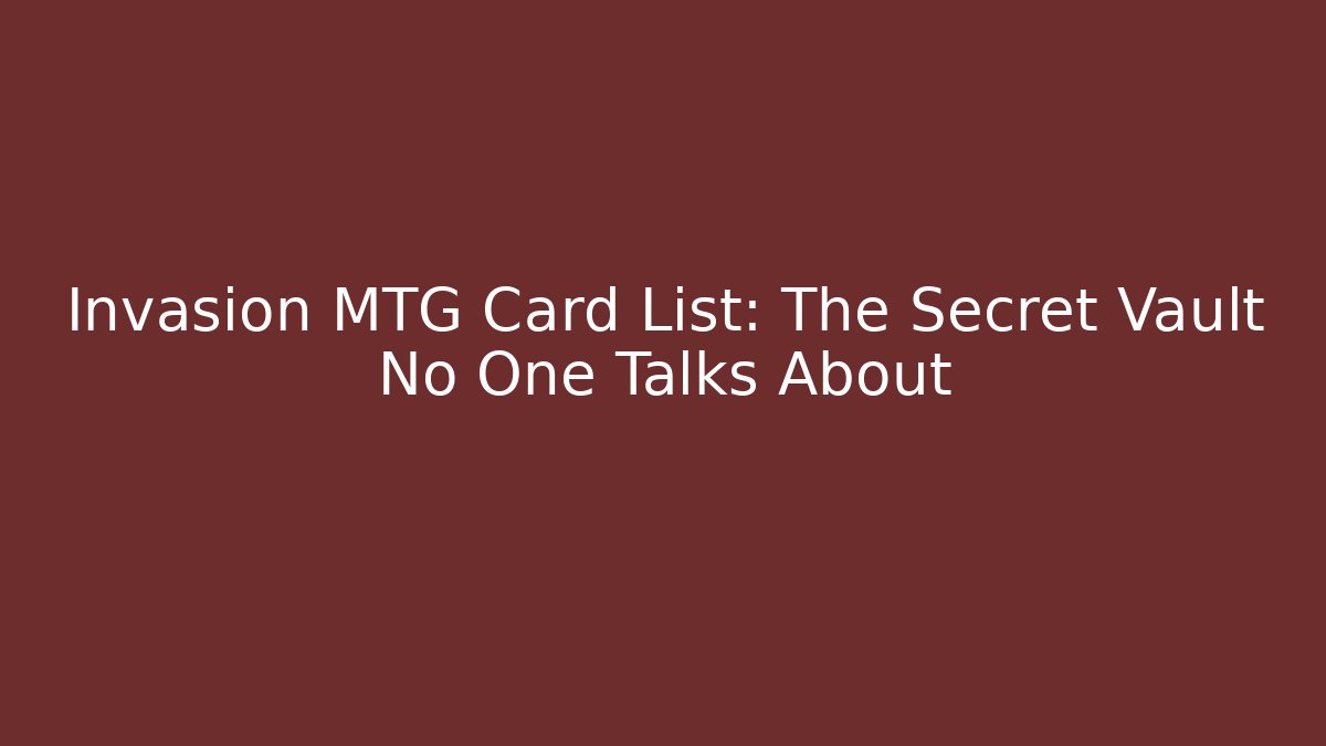 Invasion MTG Card List: The Secret Vault No One Talks About