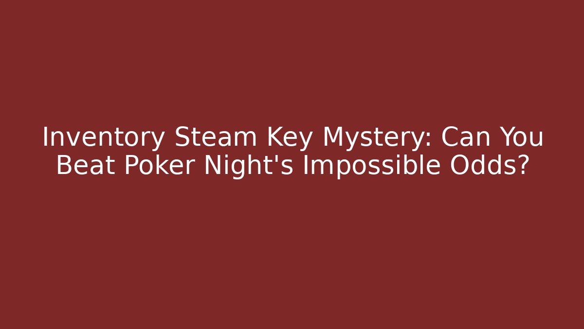 Inventory Steam Key Mystery: Can You Beat Poker Night's Impossible Odds?