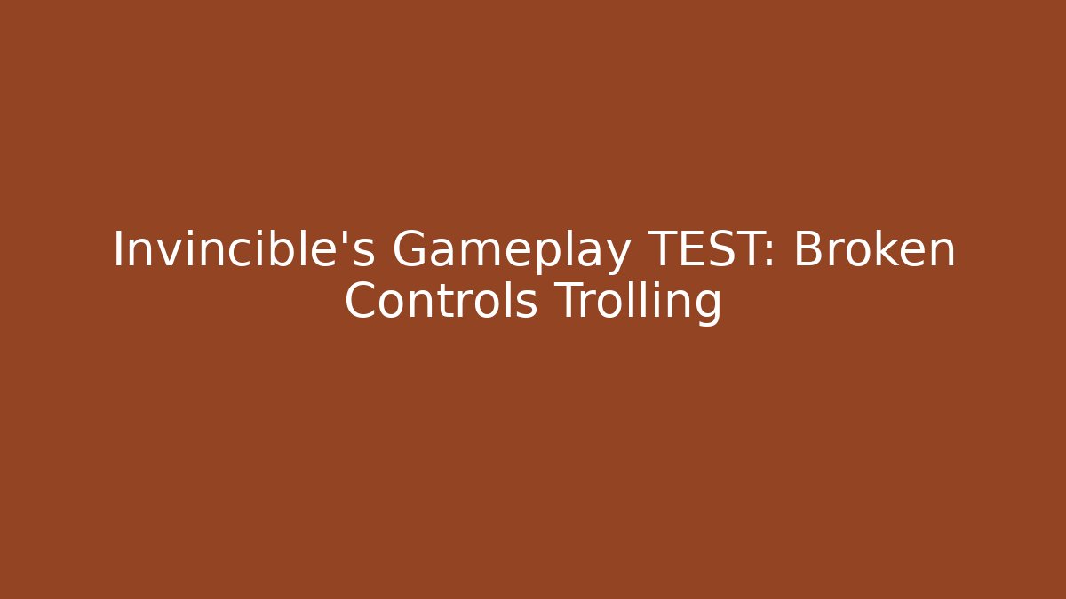Invincible's Gameplay TEST: Broken Controls Trolling
