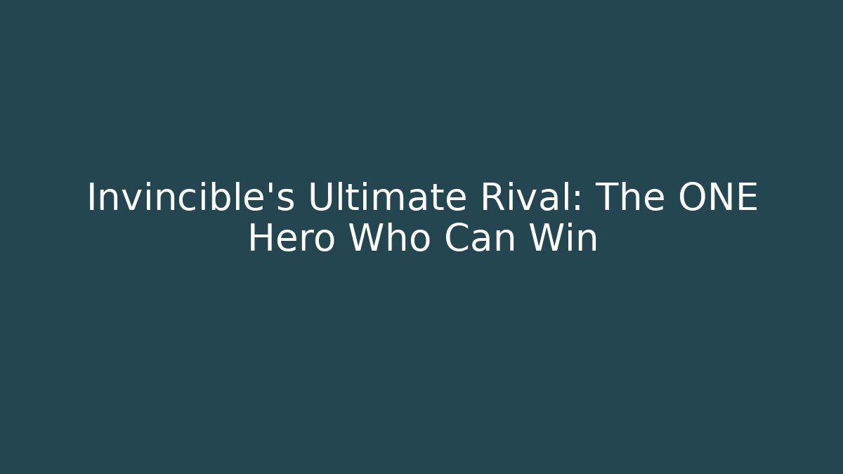 Invincible's Ultimate Rival: The ONE Hero Who Can Win