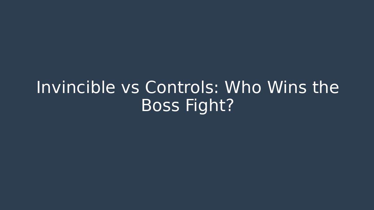 Invincible vs Controls: Who Wins the Boss Fight?