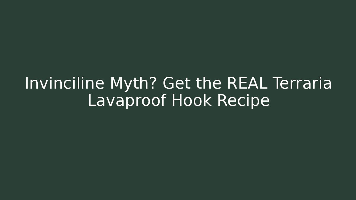 Invinciline Myth? Get the REAL Terraria Lavaproof Hook Recipe