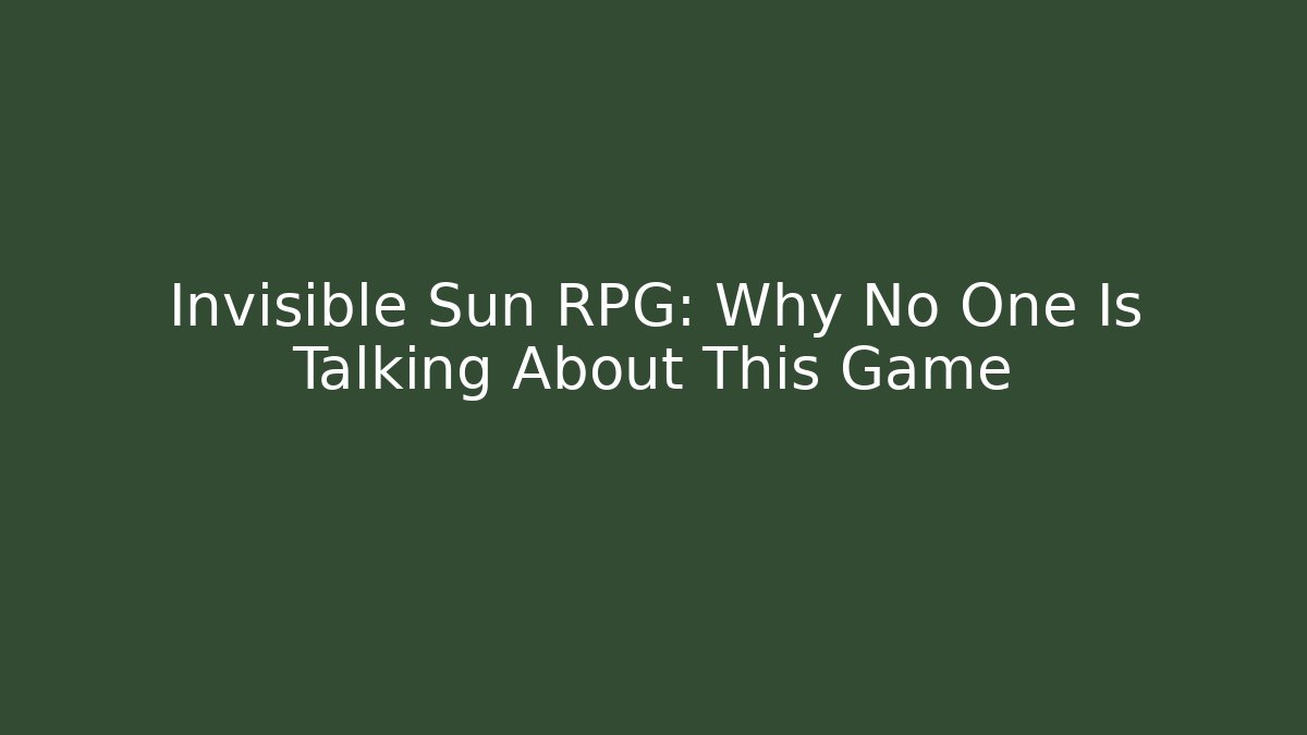 Invisible Sun RPG: Why No One Is Talking About This Game