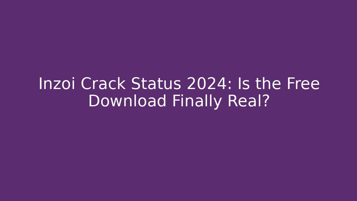 Inzoi Crack Status 2024: Is the Free Download Finally Real?