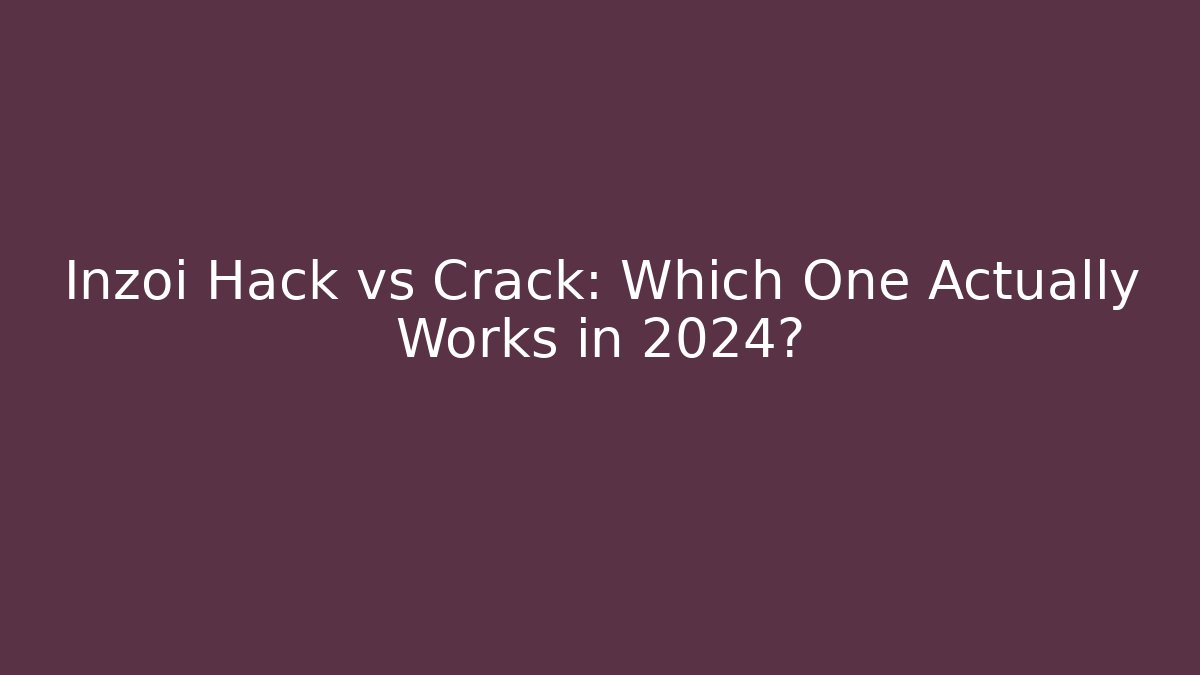 Inzoi Hack vs Crack: Which One Actually Works in 2024?