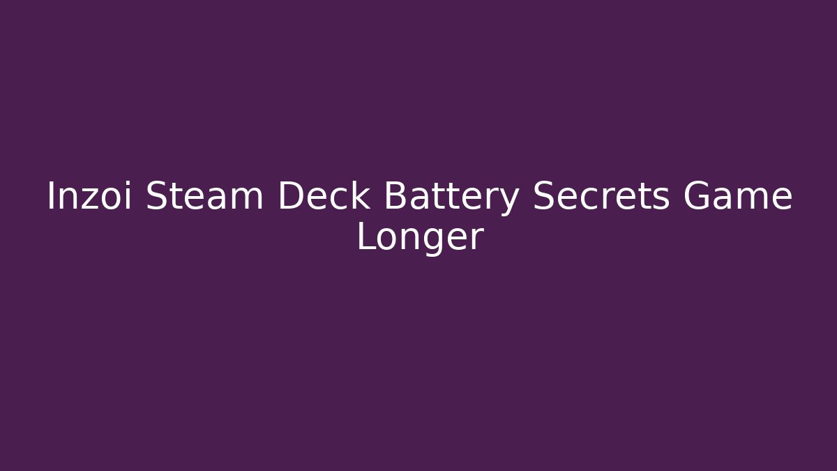 Inzoi Steam Deck Battery Secrets Game Longer - Create More Assets