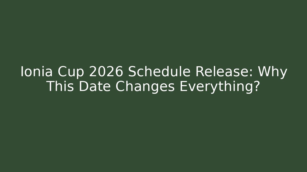 Ionia Cup 2026 Schedule Release: Why This Date Changes Everything?