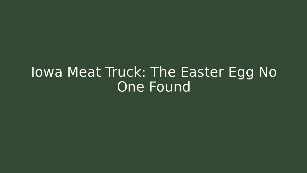 Iowa Meat Truck: The Easter Egg No One Found