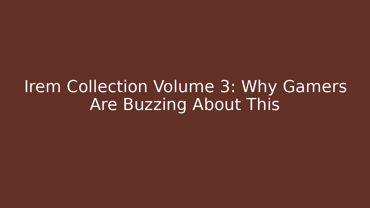 Irem Collection Volume 3: Why Gamers Are Buzzing About This