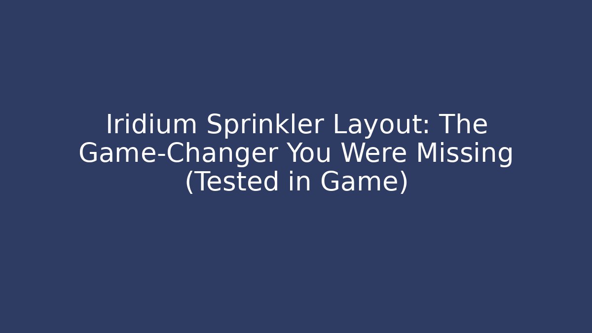 Iridium Sprinkler Layout: The Game-Changer You Were Missing (Tested in Game)